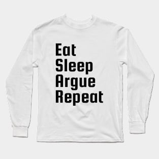 Eat sleep argue repeat - black text lawyer funny Long Sleeve T-Shirt